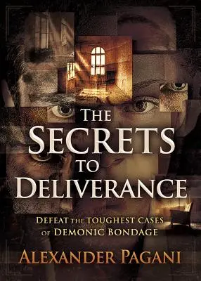 Les secrets de la délivrance : Vaincre les cas les plus difficiles de servitude démoniaque - The Secrets to Deliverance: Defeat the Toughest Cases of Demonic Bondage