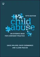 La maltraitance des enfants : Une base factuelle pour une pratique confiante - Child Abuse: An Evidence Base for Confident Practice