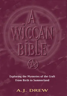 Une Bible Wiccane : Explorer les mystères de l'art de la naissance à la terre d'été - A Wiccan Bible: Exploring the Mysteries of the Craft from Birth to Summerland