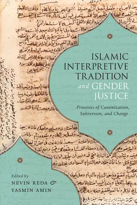 Tradition interprétative islamique et justice de genre : Processus de canonisation, de subversion et de changement - Islamic Interpretive Tradition and Gender Justice: Processes of Canonization, Subversion, and Change
