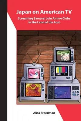 Le Japon à la télévision américaine : Les samouraïs hurlants rejoignent les clubs d'anime au pays des perdus - Japan on American TV: Screaming Samurai Join Anime Clubs in the Land of the Lost