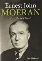 Ernest John Moeran : sa vie et sa musique - Ernest John Moeran: His Life and Music