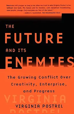 L'avenir et ses ennemis : Le conflit croissant autour de la créativité, de l'entreprise et du progrès - The Future and Its Enemies: The Growing Conflict Over Creativity, Enterprise, and Progress