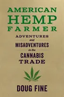 L'agriculteur américain du chanvre : Aventures et mésaventures dans le commerce du cannabis - American Hemp Farmer: Adventures and Misadventures in the Cannabis Trade