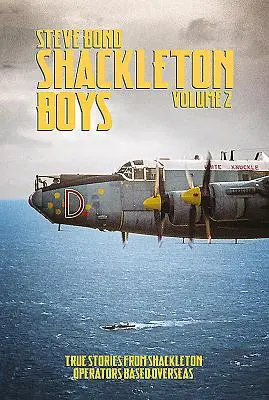 Shackleton Boys Volume 2 : Histoires vraies d'opérateurs de Shackleton basés à l'étranger - Shackleton Boys Volume 2: True Stories from Shackleton Operators Based Overseas