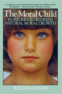 L'enfant moral : Nourrir la croissance morale naturelle des enfants - Moral Child: Nurturing Children's Natural Moral Growth