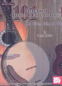 101 chansons country et bluegrass à trois accords pour guitare, banjo et ukulélé - 101 Three-Chord Country & Bluegrass Songs for Guitar, Banjo, and Uke