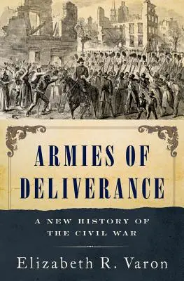 Les armées de la délivrance : Une nouvelle histoire de la guerre civile - Armies of Deliverance: A New History of the Civil War