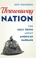 Throwaway Nation : L'horrible vérité sur les déchets américains - Throwaway Nation: The Ugly Truth about American Garbage