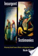 Témoignages d'insurgés : Témoins des traumatismes coloniaux dans la littérature moderne et anglophone - Insurgent Testimonies: Witnessing Colonial Trauma in Modern and Anglophone Literature