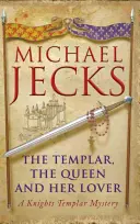 Le templier, la reine et son amant : Un mystère des Templiers - The Templar, the Queen and Her Lover: A Knights Templar Mystery