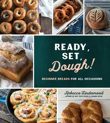 Prêt, prêt, pâte ! Des pains pour débutants pour toutes les occasions - Ready, Set, Dough!: Beginner Breads for All Occasions