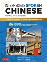 Chinois parlé intermédiaire : Une approche pratique pour parler couramment le chinois (DVD et CD audio MP3 inclus) - Intermediate Spoken Chinese: A Practical Approach to Fluency in Spoken Mandarin (DVD and MP3 Audio CD Included)