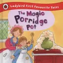 La marmite à bouillie magique : Les premiers contes préférés de Ladybird - Magic Porridge Pot: Ladybird First Favourite Tales