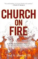 L'Église en feu : Une aventure de 31 jours pour accueillir la présence manifeste du Christ - Church on Fire: A 31-Day Adventure to Welcome the Manifest Presence of Christ