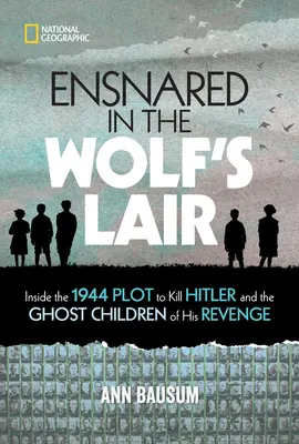 Pris au piège dans la tanière du loup : Le complot de 1944 visant à tuer Hitler et les enfants fantômes de sa vengeance - Ensnared in the Wolf's Lair: Inside the 1944 Plot to Kill Hitler and the Ghost Children of His Revenge