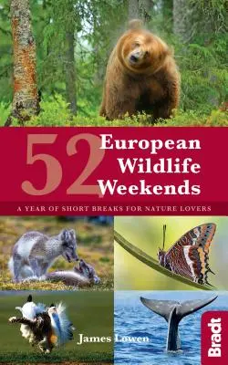 52 week-ends européens pour la faune et la flore : Une année de courts séjours pour les amoureux de la nature - 52 European Wildlife Weekends: A Year of Short Breaks for Nature Lovers