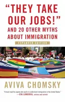 Ils prennent nos emplois ! Et 20 autres mythes sur l'immigration, édition élargie - They Take Our Jobs!: And 20 Other Myths about Immigration, Expanded Edition