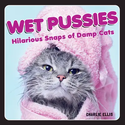 Wet Pussies : Des photos hilarantes de chats humides - Wet Pussies: Hilarious Snaps of Damp Cats