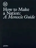 Comment créer une nation : Un guide Monocle - How to Make a Nation: A Monocle Guide