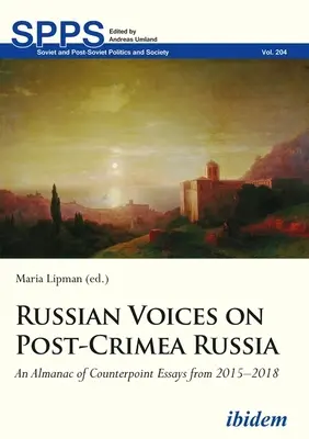 Voix russes sur la Russie de l'après-Crimée : Un almanach d'essais de contrepoint de 2015 à 2018 - Russian Voices on Post-Crimea Russia: An Almanac of Counterpoint Essays from 2015-2018