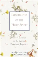 Les disciplines du Saint-Esprit : Comment se connecter à la puissance et à la présence de l'Esprit - Disciplines of the Holy Spirit: How to Connect to the Spirit's Power and Presence