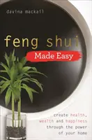 Feng Shui Made Easy - Créer la santé, la richesse et le bonheur grâce au pouvoir de votre maison - Feng Shui Made Easy - Create Health, Wealth and Happiness through the Power of Your Home