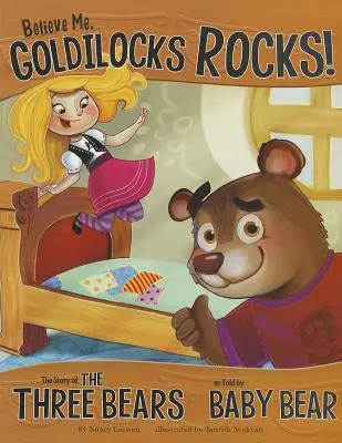 Croyez-moi, Boucle d'or est un rocher ! L'histoire des trois ours racontée par Bébé Ours - Believe Me, Goldilocks Rocks!: The Story of the Three Bears as Told by Baby Bear