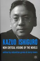 Kazuo Ishiguro : Nouvelles visions critiques des romans - Kazuo Ishiguro: New Critical Visions of the Novels