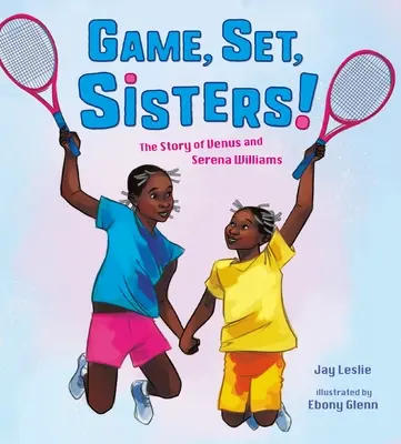 Jeu, set, sœurs ! L'histoire de Venus et Serena Williams - Game, Set, Sisters!: The Story of Venus and Serena Williams