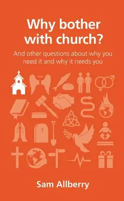 Pourquoi s'embêter avec l'église ? Et d'autres questions sur les raisons pour lesquelles vous en avez besoin et pourquoi elle a besoin de vous - Why Bother with Church?: And Other Questions about Why You Need It and Why It Needs You
