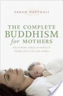 Le bouddhisme complet pour les mères - The Complete Buddhism for Mothers