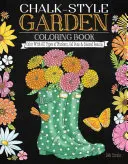 Livre de coloriage sur les jardins à la craie : Colorier avec tous les types de marqueurs, stylos gel et crayons de couleur - Chalk-Style Garden Coloring Book: Color with All Types of Markers, Gel Pens & Colored Pencils