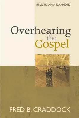 L'écoute de l'Évangile : Édition révisée et augmentée - Overhearing the Gospel: Revised and Expanded Edition