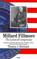 Millard Fillmore - Les limites du compromis - Millard Fillmore - The Limits of Compromise