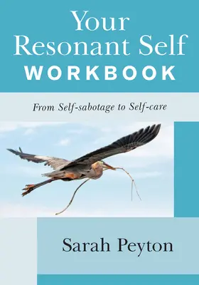 Le cahier d'exercices de votre moi résonant : De l'auto-sabotage à l'auto-soin - Your Resonant Self Workbook: From Self-Sabotage to Self-Care