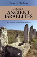 L'étude des anciens Israélites - Guide des sources et des méthodes à l'usage des étudiants - Studying the Ancient Israelites - A Student'S Guide To Sources And Methods