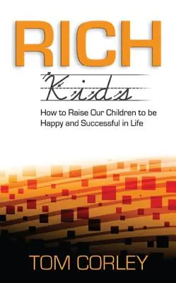 Rich Kids : Comment élever nos enfants pour qu'ils soient heureux et réussissent dans la vie - Rich Kids: How to Raise Our Children to Be Happy and Successful in Life