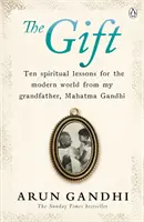 Cadeau - Dix leçons spirituelles de mon grand-père, le Mahatma Gandhi, pour le monde moderne - Gift - Ten spiritual lessons for the modern world from my Grandfather, Mahatma Gandhi