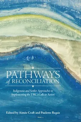 Les voies de la réconciliation : Approches autochtones et coloniales de la mise en œuvre des appels à l'action de la Trc - Pathways of Reconciliation: Indigenous and Settler Approaches to Implementing the Trc's Calls to Action