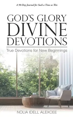 La gloire de Dieu Divine Devotions : De vraies dévotions pour un nouveau départ - God's Glory Divine Devotions: True Devotions for New Beginnings