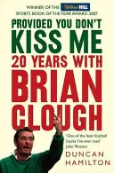 Pourvu que tu ne m'embrasses pas - 20 ans avec Brian Clough - Provided You Don't Kiss Me - 20 Years with Brian Clough