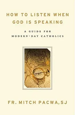 Comment écouter quand Dieu parle : Un guide pour les catholiques d'aujourd'hui - How to Listen When God Is Speaking: A Guide for Modern-Day Catholics