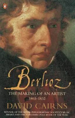 Berlioz - La formation d'un artiste 1803-1832 - Berlioz - The Making of an Artist 1803-1832