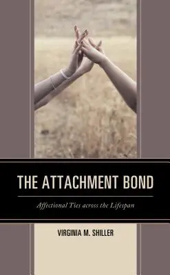 Le lien d'attachement : les liens affectifs tout au long de la vie - The Attachment Bond: Affectional Ties across the Lifespan