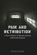 Douleur et châtiment : Une brève histoire des prisons britanniques, de 1066 à nos jours - Pain and Retribution: A Short History of British Prisons, 1066 to the Present