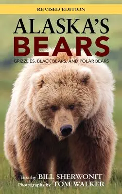 Les ours de l'Alaska : Grizzlis, ours noirs et ours polaires, édition révisée - Alaska's Bears: Grizzlies, Black Bears, and Polar Bears, Revised Edition