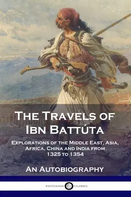 Les voyages d'Ibn Battta : Explorations du Moyen-Orient, de l'Asie, de l'Afrique, de la Chine et de l'Inde de 1325 à 1354, une autobiographie - The Travels of Ibn Battta: Explorations of the Middle East, Asia, Africa, China and India from 1325 to 1354, An Autobiography