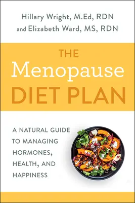 Le régime alimentaire de la ménopause : Un guide naturel pour gérer les hormones, la santé et le bonheur - The Menopause Diet Plan: A Natural Guide to Managing Hormones, Health, and Happiness