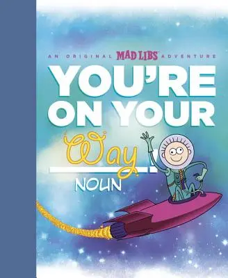 Vous êtes sur la bonne voie : une aventure originale de Mad Libs - You're on Your Way!: An Original Mad Libs Adventure